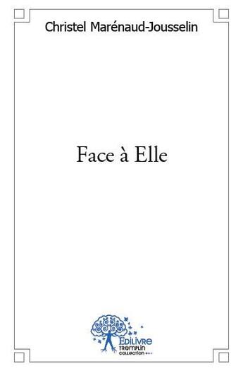 Couverture du livre « Face à elle » de Christel Marenaud-Jousselin aux éditions Edilivre