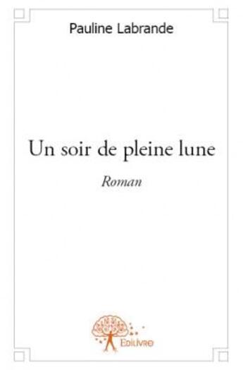 Couverture du livre « Un soir de pleine lune » de Pauline Labrande aux éditions Edilivre