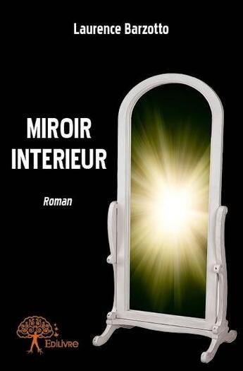 Couverture du livre « Miroir interieur - roman » de Barzotto Laurence aux éditions Edilivre