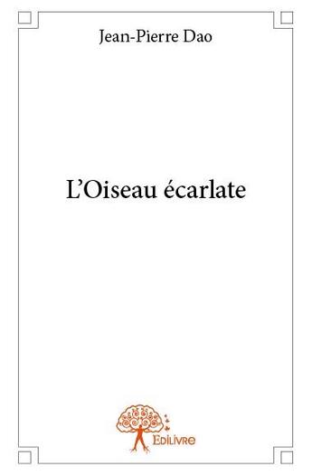 Couverture du livre « L'oiseau écarlate » de Jean-Pierre Dao aux éditions Edilivre