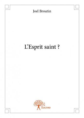 Couverture du livre « L'esprit saint ? » de Joel Broutin aux éditions Edilivre