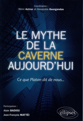 Couverture du livre « Le mythe de la caverne aujourd'hui, ce que Platon dit de nous... » de  aux éditions Ellipses