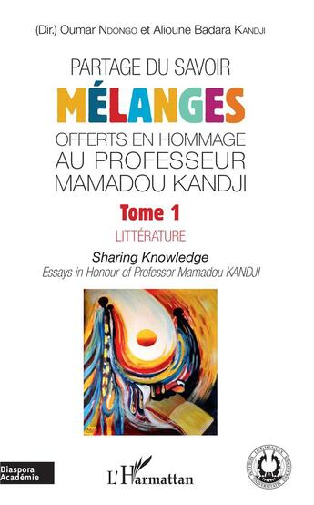 Couverture du livre « Partage du savoir ; mélanges offerts en hommage au Professeur Mamadou Kandji Tome 1 ; littérature » de Alioune Badara Kandji et Oumar Ndongo aux éditions L'harmattan