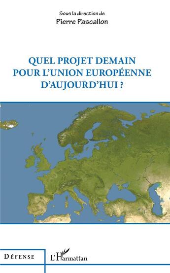 Couverture du livre « Quel projet demain pour l'union européenne d'aujourd'hui ? » de Pierre Pascallon aux éditions L'harmattan