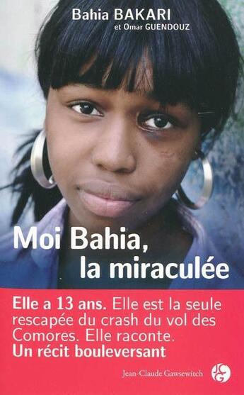 Couverture du livre « Moi Bahia, la miraculée » de Bahia Bakari et Omar Guendouz aux éditions Jean-claude Gawsewitch