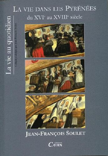 Couverture du livre « La vie dans les Pyrenées du XVI au XVIII siècle » de Jean-Francois Soulet aux éditions Cairn