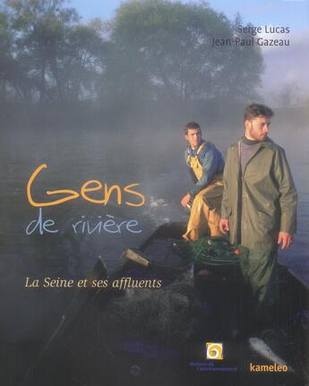 Couverture du livre « Gens de rivière ; la seine et ses affluents » de Jean-Paul Gazeau et Serge Lucas aux éditions Kameleo