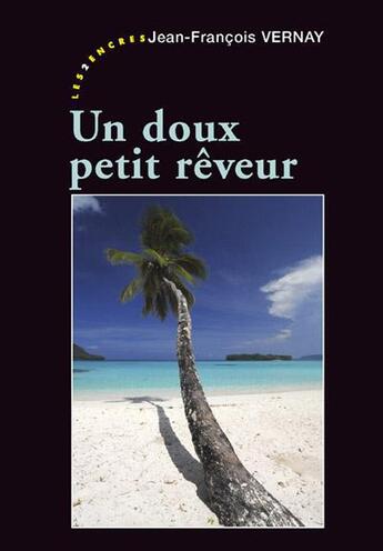 Couverture du livre « Un doux petit rêveur » de Jean-Francois Vernay aux éditions Les Deux Encres