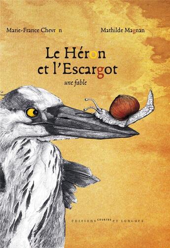 Couverture du livre « Le héron et l'escargot ; une fable » de Marie-France Chevron et Mathilde Magnan aux éditions Courtes Et Longues