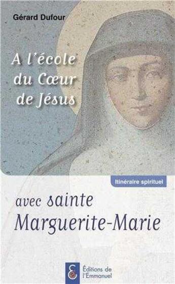 Couverture du livre « A l'ecole du coeur de jesus avec sainte marguerite-marie » de Gerard Dufour aux éditions Emmanuel