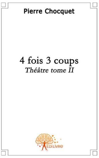 Couverture du livre « 4 fois 3 coups t.2 » de Pierre Chocquet aux éditions Edilivre