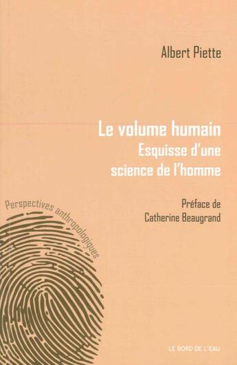 Couverture du livre « Le volume humain ; esquise d'une science de l'homme » de Piette/Albert aux éditions Bord De L'eau