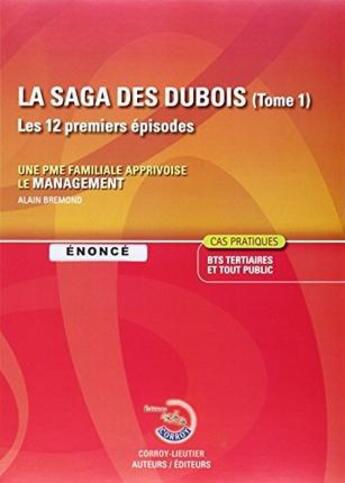 Couverture du livre « La saga des Dubois t.1 ; les 12 premiers épisodes ; énoncé ; une PME familiale apprivoise le management ; énoncé (édition 2015) » de Alain Bremond aux éditions Corroy