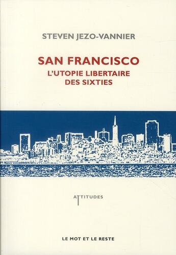 Couverture du livre « San Francisco, l'utopie libertaire des sixties » de Steven Jezo-Vannier aux éditions Le Mot Et Le Reste