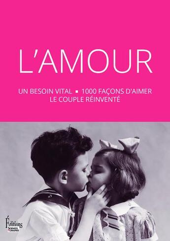 Couverture du livre « L'amour : un besoin vital ; 1000 façons d'aimer ; le couple réinventé » de  aux éditions Sciences Humaines