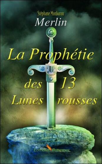 Couverture du livre « Merlin ; la prophétie des 13 lunes rousses » de Stephane Monbaron aux éditions Plenitude