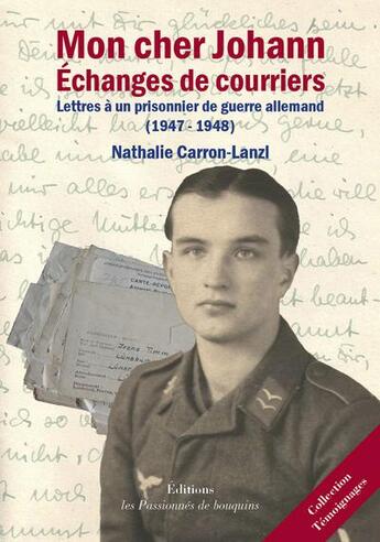 Couverture du livre « Mon cher Johan, échange de courriers ; lettres à un prisonnier de guerre allemand (1947-1948) » de Nathalie Carron-Lanz aux éditions Les Passionnes De Bouquins