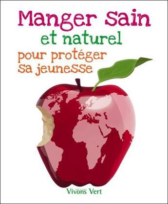 Couverture du livre « Manger sain et naturel pour proteger sa jeunesse » de  aux éditions Vivons Vert