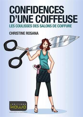 Couverture du livre « Confidences d'une coiffeuse ; les coulisses des salons de coiffure » de Christine Rosana aux éditions Kawa