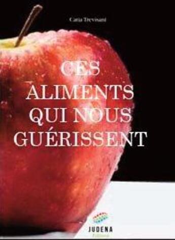 Couverture du livre « Ces aliments qui nous guérissent » de Catia Trevisani aux éditions Judena