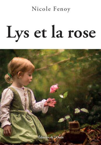 Couverture du livre « Lys et la rose » de Nicole Fenoy aux éditions De L'onde