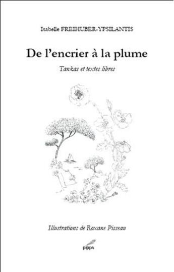 Couverture du livre « De l'encrier à la plume ; tankas et textes libres » de Isabelle Freihuber-Ypsilantis et Roxane Pisseau aux éditions Pippa