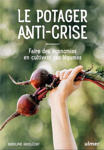 Couverture du livre « Le potager anti-crise : faire des économies en cultivant ses légumes » de Rodolphe Grosleziat aux éditions Eugen Ulmer