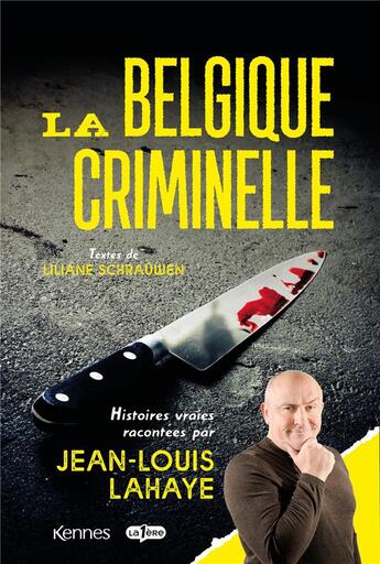 Couverture du livre « La Belgique criminelle : histoires vraies racontées par Jean-Louis Lahaye » de Jean-Louis Lahaye et Liliane Schrauwen aux éditions Les 3 As