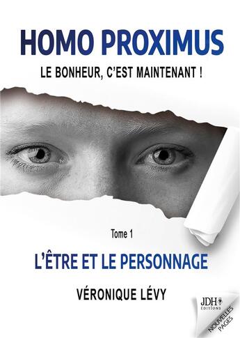 Couverture du livre « Homo Proximus : Le bonheur, c'est maintenant ! : Tome 1 - L'Être et le Personnage » de Veronique Levy aux éditions Jdh