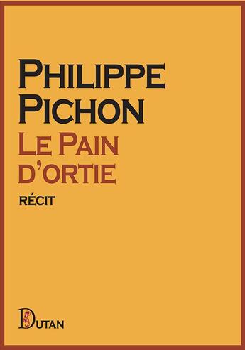 Couverture du livre « Le Pain d'ortie » de Philippe Pichon aux éditions Dutan