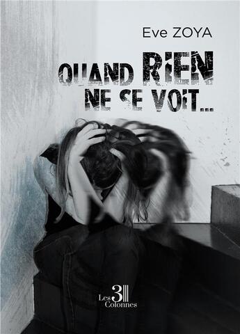 Couverture du livre « Quand rien ne se voit... » de Eve Zoya aux éditions Les Trois Colonnes