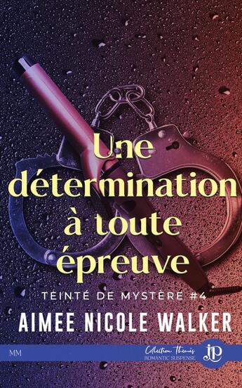 Couverture du livre « Teinté de mystère Tome 4 : Une détermination à toute épreuve » de Aimee Nicole Walker aux éditions Juno Publishing