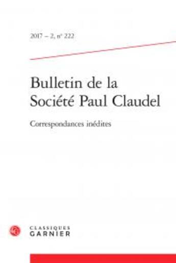 Couverture du livre « BULLETIN DE LA SOCIETE PAUL CLAUDEL T.222 » de Bulletin De La Societe Paul Claudel aux éditions Classiques Garnier