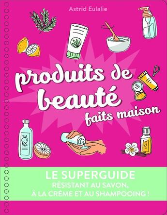 Couverture du livre « Le superguide : produits de beauté faits maison » de Astrid Eulalie aux éditions First