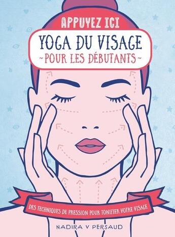 Couverture du livre « Appuyez ici : yoga du visage pour les débutants » de Chen Kuo Kang et Nadira V. Persaud aux éditions First