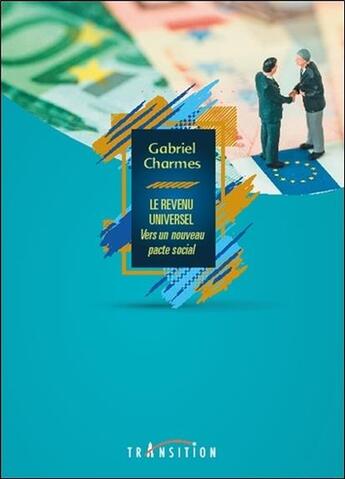 Couverture du livre « Le revenu universel ; vers un nouveau pacte social » de Charmes Gabriel aux éditions Transition