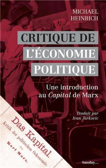 Couverture du livre « Critique de l'économie politique : une introduction au Capital de Marx » de Michael Heinrich aux éditions Smolny