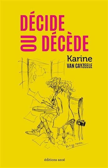 Couverture du livre « Décide ou décède » de Karine Van Cayzeele aux éditions Azoe