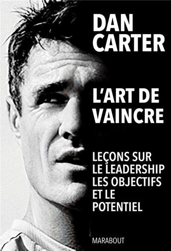 Couverture du livre « Dan Carter : l'art de vaincre ; la culture de l'excellence en 10 leçons » de Dan Carter aux éditions Marabout