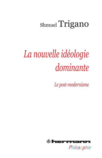 Couverture du livre « La nouvelle idéologie dominante ; le post-modernisme » de Shmuel Trigano aux éditions Hermann