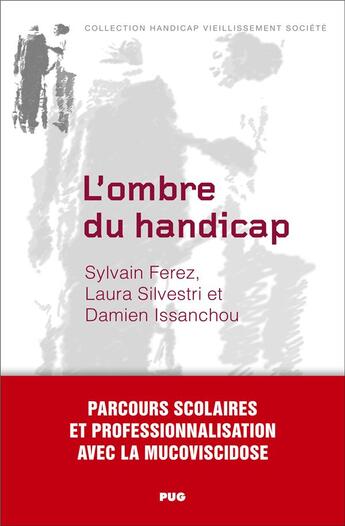 Couverture du livre « L'ombre du handicap : Parcours scolaire et professionnalisation avec la mucoviscidose » de Sylvain Ferez et Damien Issanchou et Laura Silvestri aux éditions Pu De Grenoble