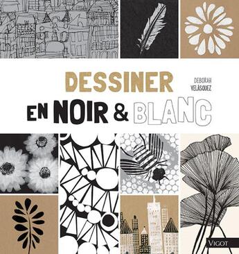 Couverture du livre « Dessiner en noir et blanc » de Deborah Velasquez aux éditions Vigot