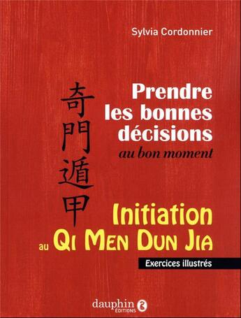 Couverture du livre « Initiation au Qi Men Dun Ja : prendre les bonnes décisions au bon moment ; exercices illustrés » de Sylvia Cordonnier aux éditions Dauphin