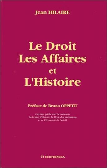 Couverture du livre « DROIT, LES AFFAIRES ET L'HISTOIRE (LE) » de Hilaire/Jean aux éditions Economica