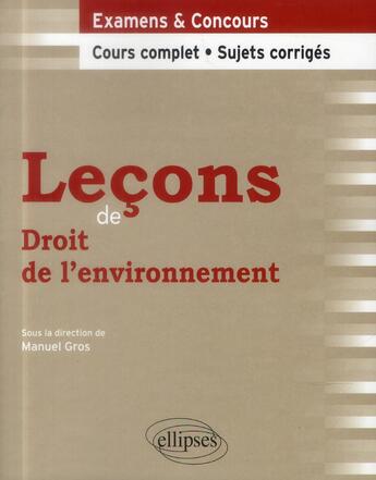 Couverture du livre « Leçons de droit de l'environnement ; cours complet et sujets corrigés » de Gros aux éditions Ellipses