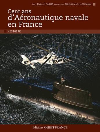 Couverture du livre « Cent ans d'aéronautique navale en France » de Jerome Baroe aux éditions Ouest France