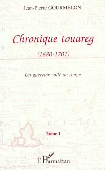 Couverture du livre « Chronique touareg (1680-1701) : Un guerrier voilé de rouge - Tome 1 » de Jean-Pierre Gourmelon aux éditions L'harmattan