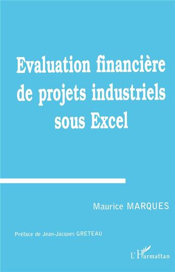 Couverture du livre « Évaluation financiere de projets industriels sous Excel » de Maurice Marques aux éditions L'harmattan