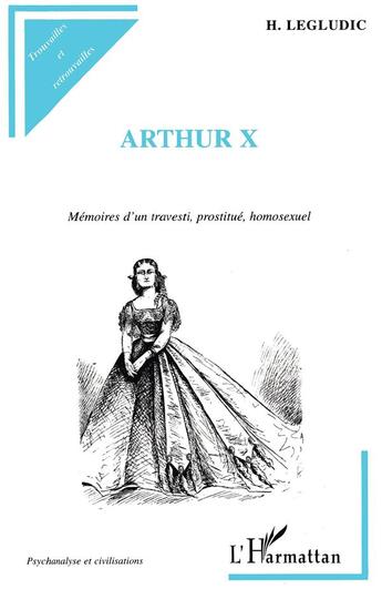 Couverture du livre « Arthur X ; mémoires d'un travesti prostitué homosexuel » de H Legludic aux éditions L'harmattan