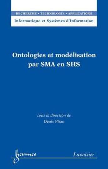 Couverture du livre « Ontologies Et Modelisation Par Sma En Shs (Informatique Et Systemes D'Information, Rta) » de Phan Denis aux éditions Hermes Science Publications